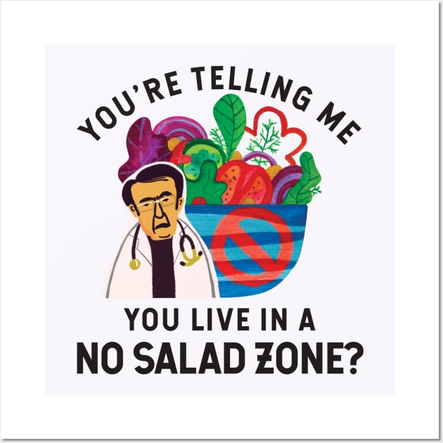 Dr Now You're Telling Me You Live In A No Salad Zone? Wall Art by shi-RLY designs